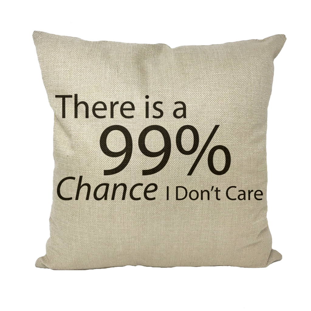 A stylish throw pillow featuring the humorous text 'There is a 99% Chance I Don't Care', available in various fabric styles.
