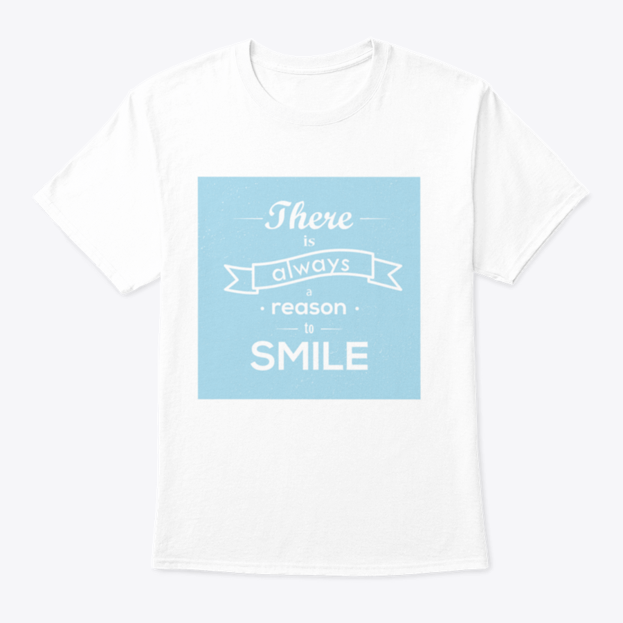 A motivational typography t-shirt featuring the phrase 'There Is Always Reason To Smile' in a stylish design, made from soft cotton fabric.