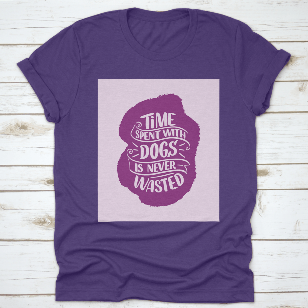 A comfortable cotton shirt featuring the motivational quote 'Time Spent With Dogs Is Never Wasted', perfect for dog lovers.