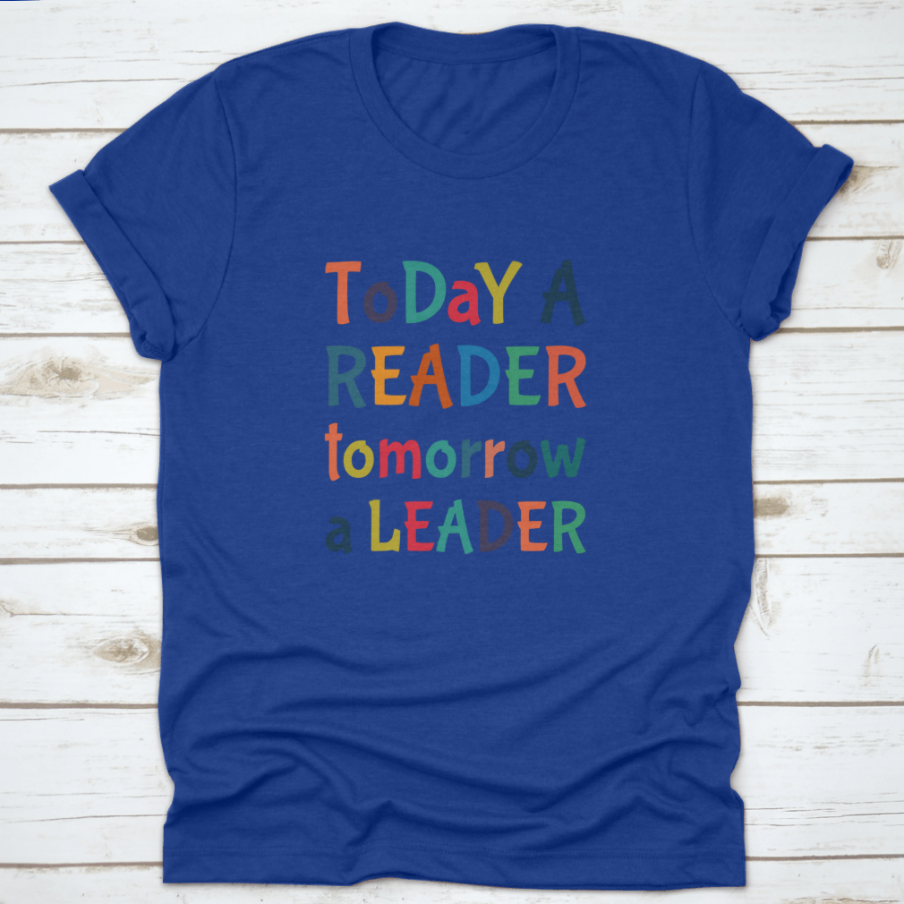 A comfortable Today A Reader, Tomorrow A Leader T-Shirt in various colors, showcasing its classic fit and inspirational design.