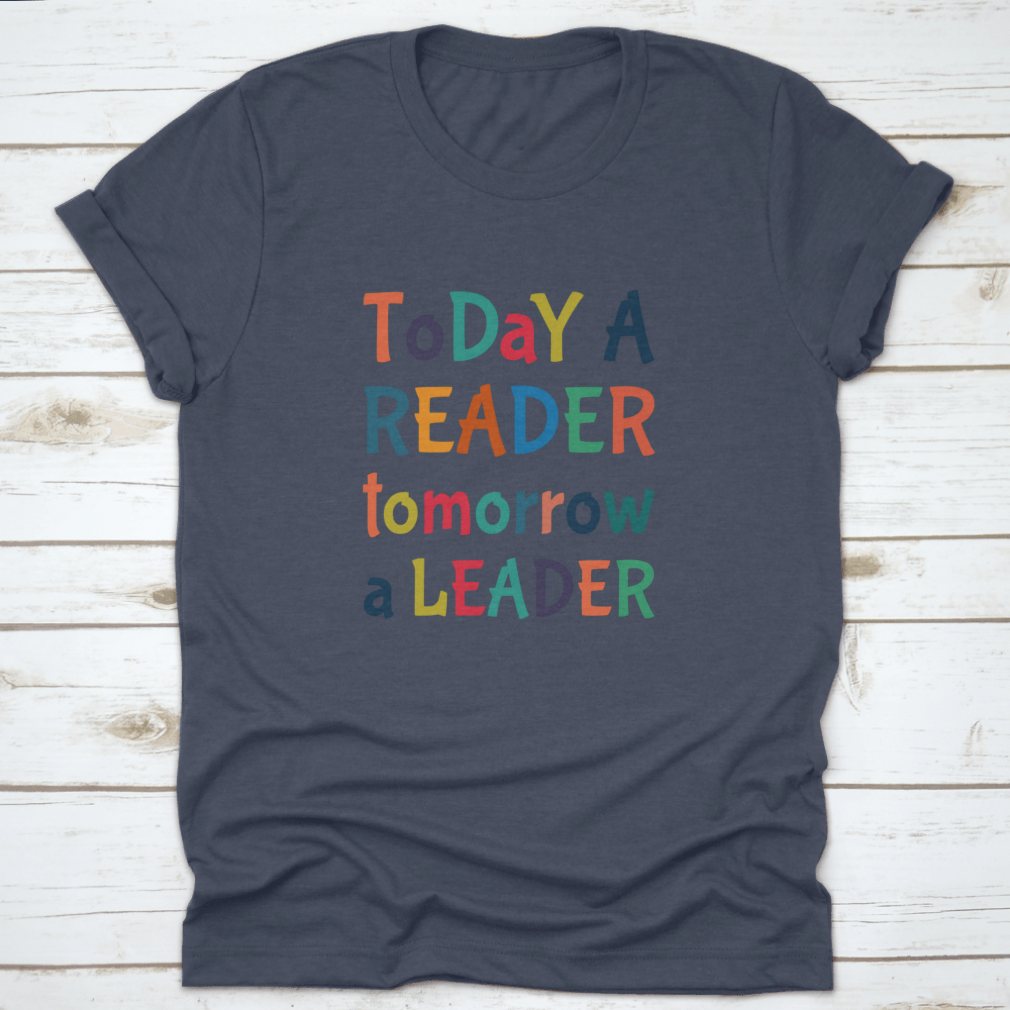 A comfortable Today A Reader, Tomorrow A Leader T-Shirt in various colors, showcasing its classic fit and inspirational design.