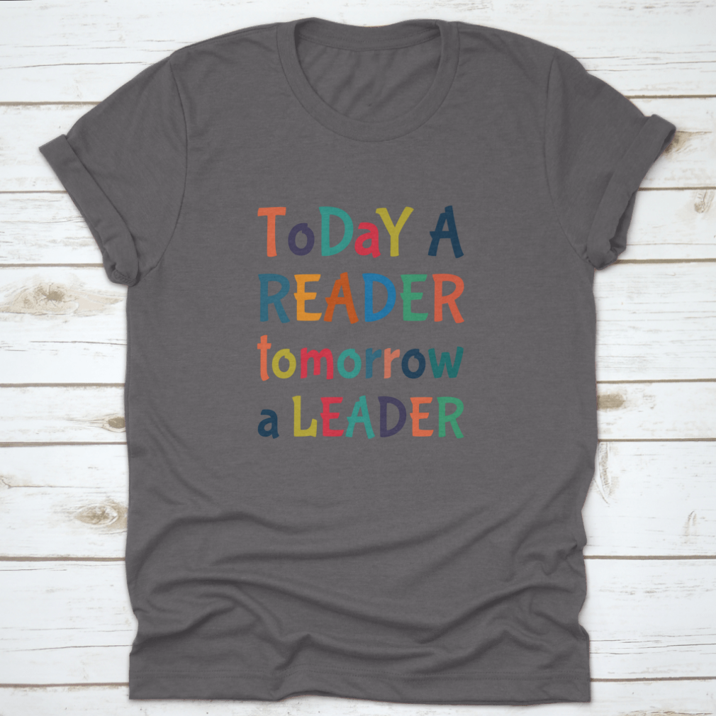 A comfortable Today A Reader, Tomorrow A Leader T-Shirt in various colors, showcasing its classic fit and inspirational design.