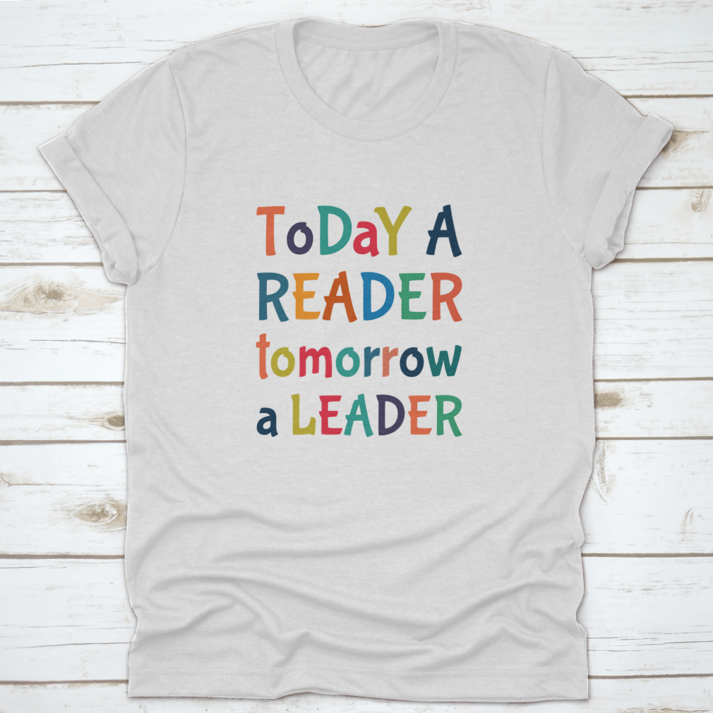 A comfortable Today A Reader, Tomorrow A Leader T-Shirt in various colors, showcasing its classic fit and inspirational design.