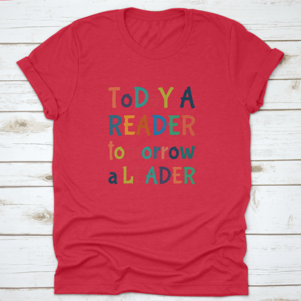A comfortable Today A Reader, Tomorrow A Leader T-Shirt in various colors, showcasing its classic fit and inspirational design.
