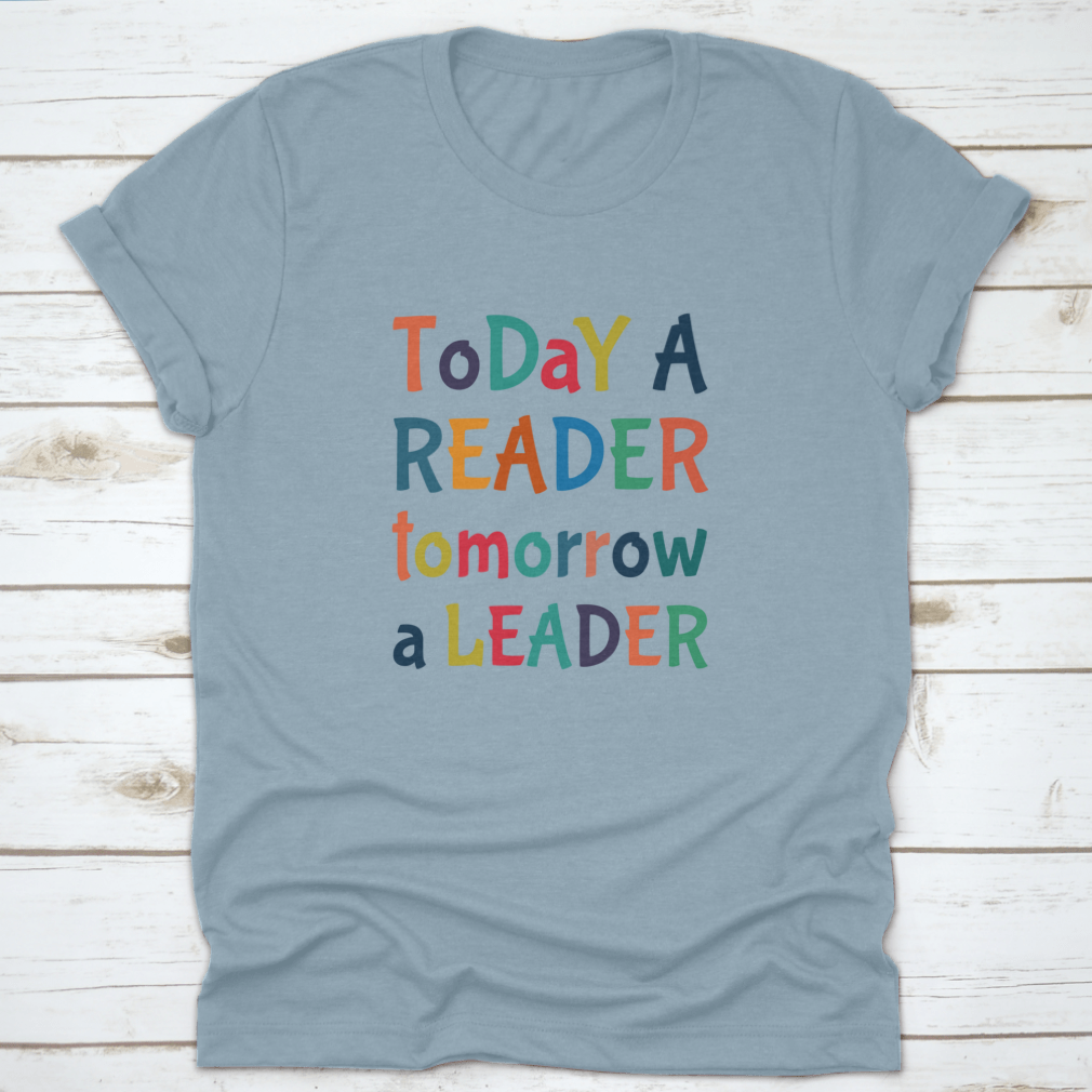 A comfortable Today A Reader, Tomorrow A Leader T-Shirt in various colors, showcasing its classic fit and inspirational design.