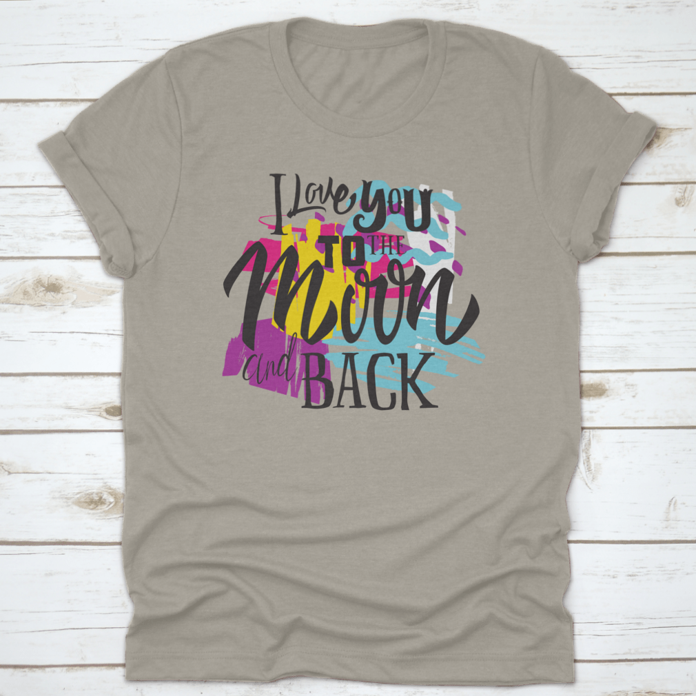 A stylish t-shirt featuring the phrase 'I Love You To The Moon And Back' printed on it, showcasing a classic fit and soft fabric.