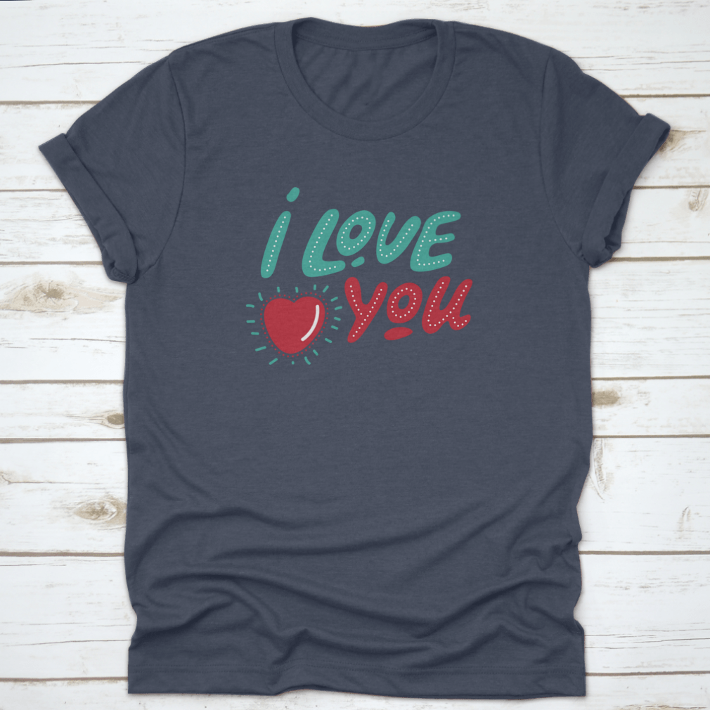 Valentine's Day apparel featuring hand-drawn lettering 'I Love You' on a soft cotton fabric, perfect for expressing love.