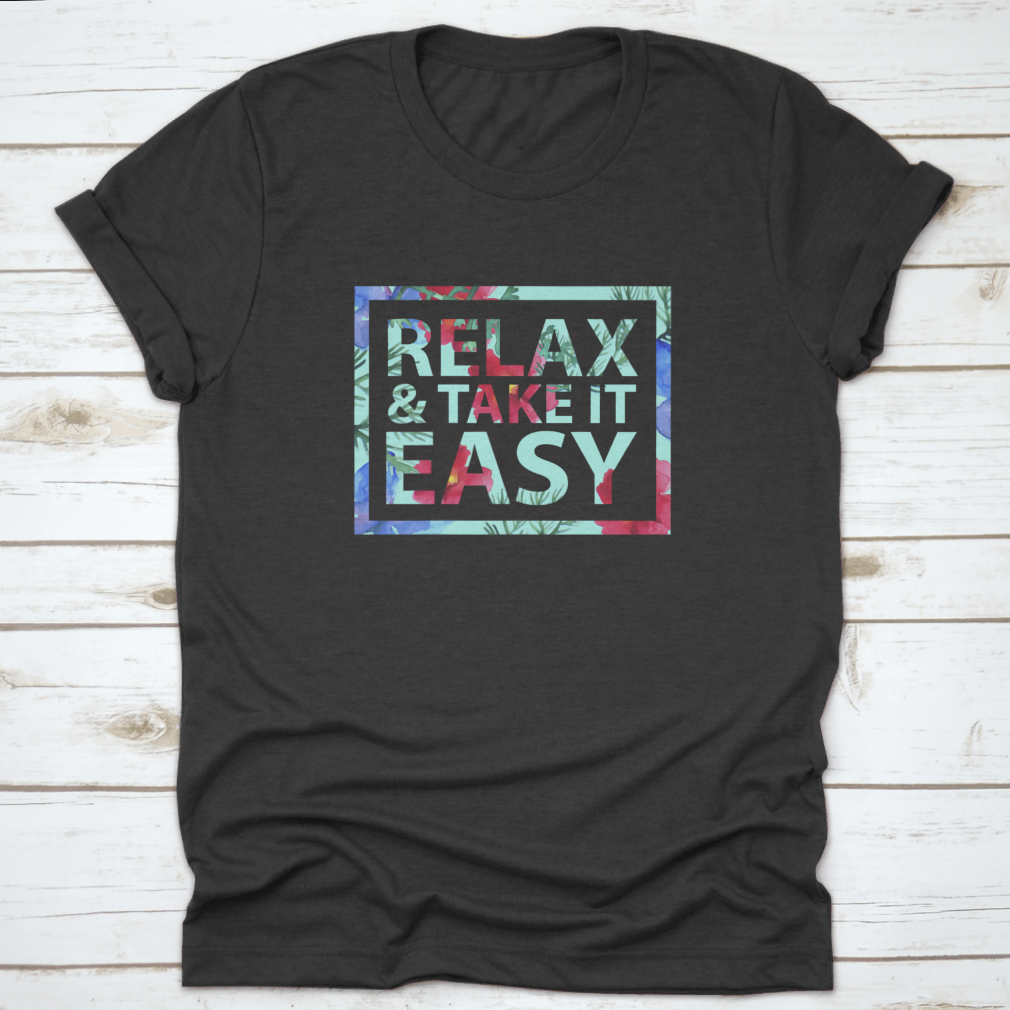 Vector Inspirational Quote T-Shirt featuring 'Relax And Take It Easy' design, made from soft cotton fabric.