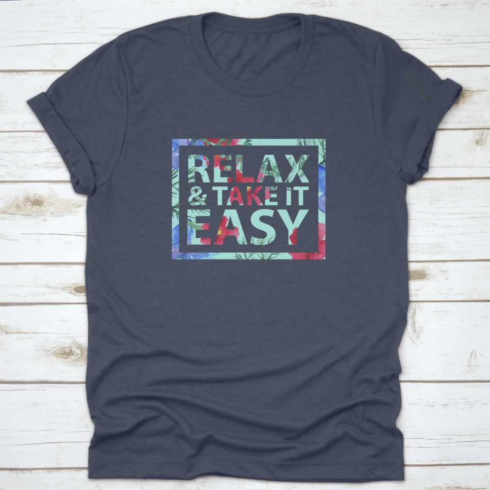 Vector Inspirational Quote T-Shirt featuring 'Relax And Take It Easy' design, made from soft cotton fabric.