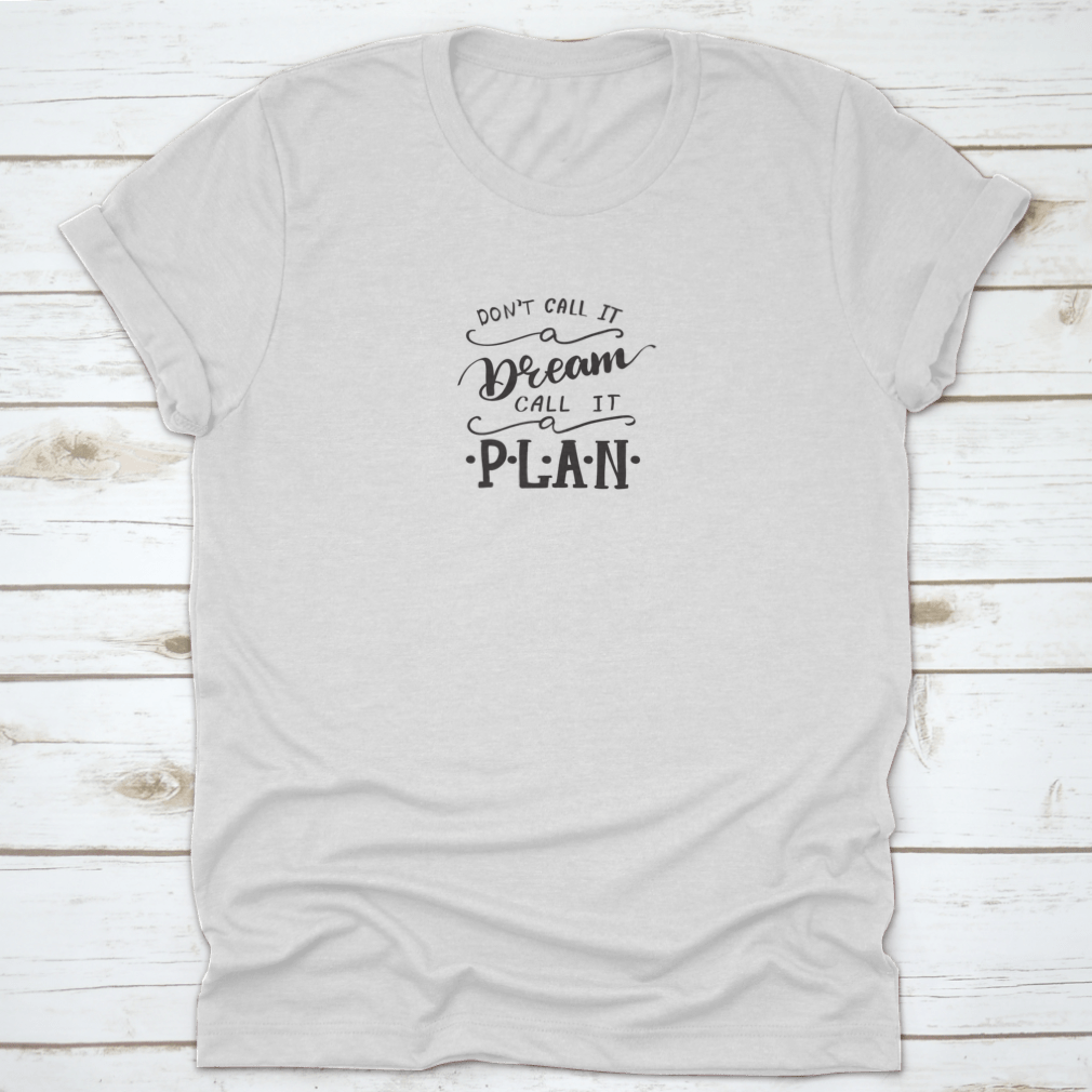 Vector Lettering t-shirt with the quote 'Don't Call It A Dream, Call It A Plan', showcasing a classic fit and high-quality fabric.