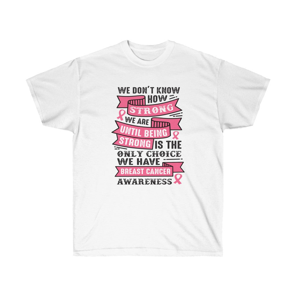 We Don't Know How Strong We Are T-Shirt displayed on a mannequin, showcasing its soft cotton fabric and unisex design.