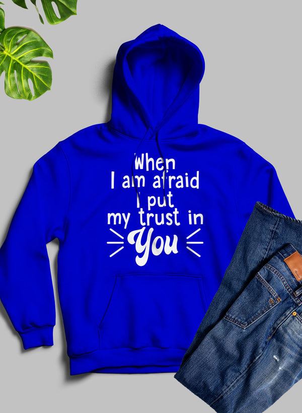 A cozy hoodie featuring the phrase 'When I Am Afraid I Put My Trust In You', designed with a fleece blend and adjustable hood.