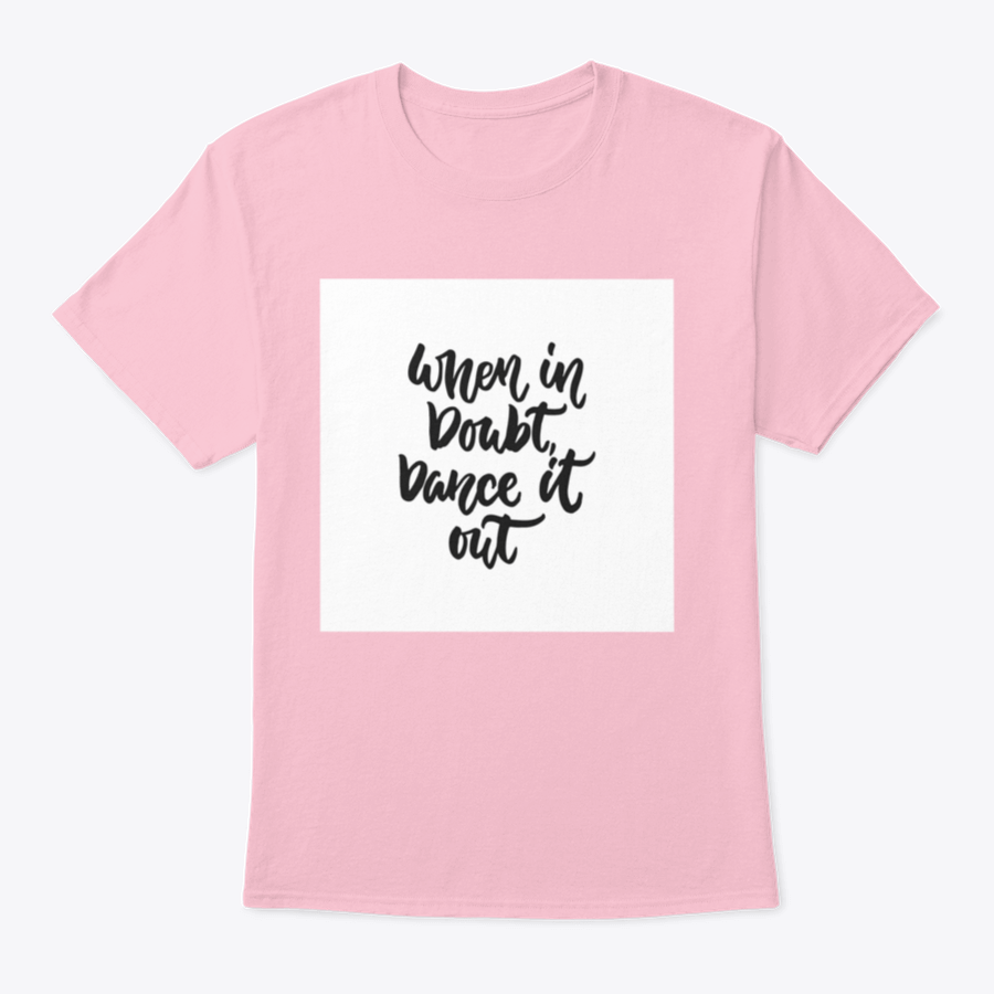 A stylish hand-drawn lettering quote shirt featuring the phrase 'When In Doubt, Dance It Out' in a vibrant design, made from soft cotton.
