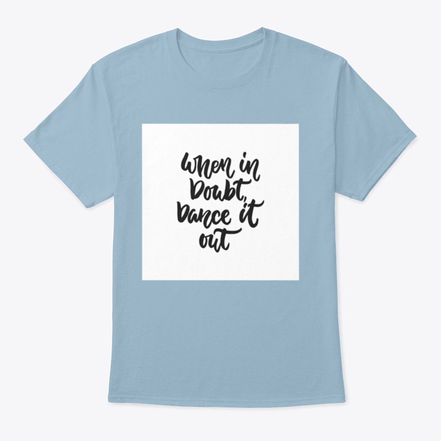 A stylish hand-drawn lettering quote shirt featuring the phrase 'When In Doubt, Dance It Out' in a vibrant design, made from soft cotton.