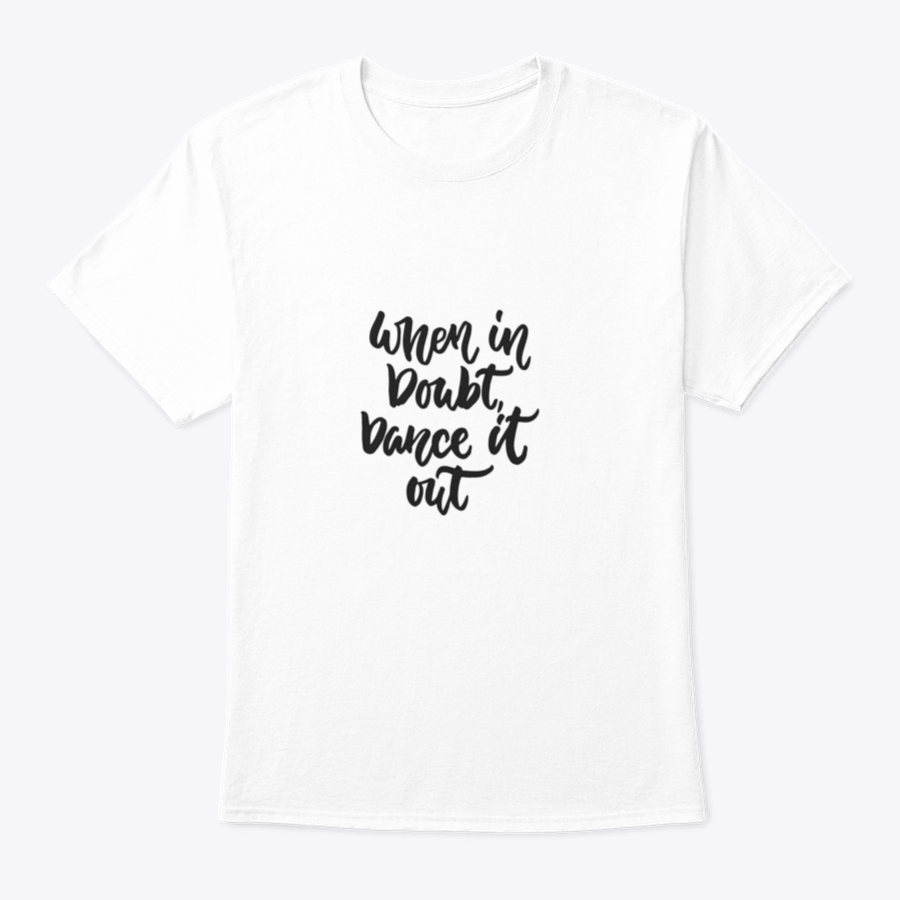 A stylish hand-drawn lettering quote shirt featuring the phrase 'When In Doubt, Dance It Out' in a vibrant design, made from soft cotton.