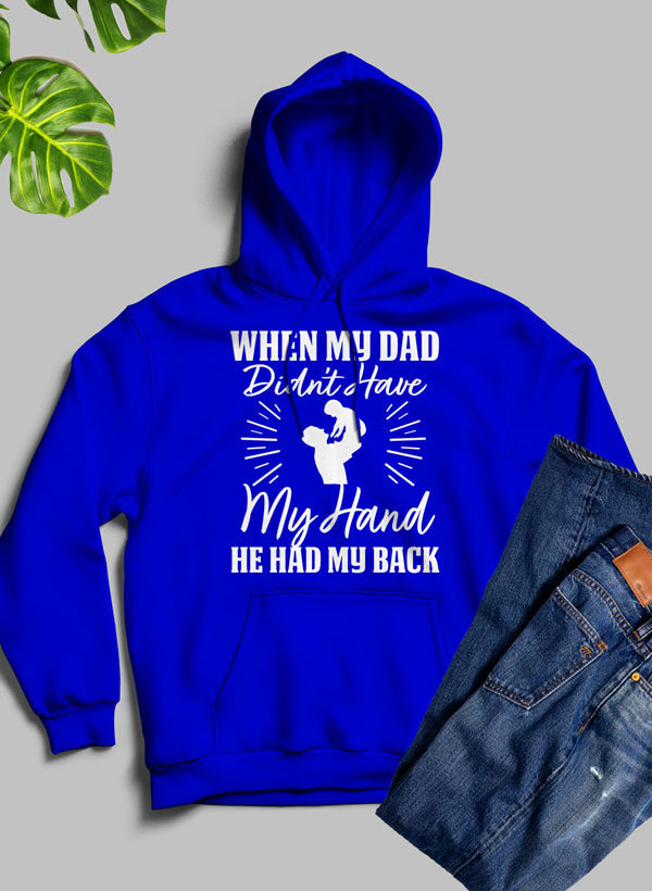 A cozy hoodie featuring the phrase 'When My Dad Didn't Have My Hand He Had My Back', designed by top artists, showcasing a warm fleece blend.