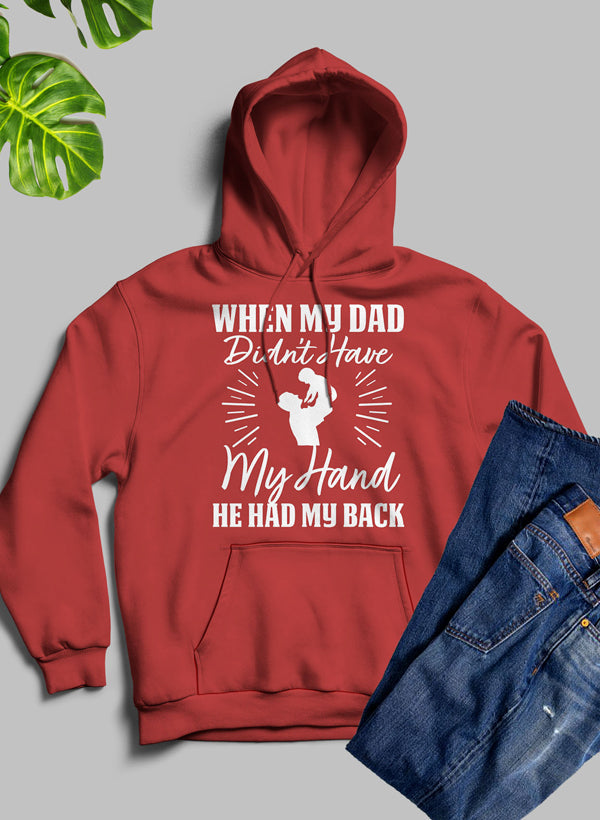 A cozy hoodie featuring the phrase 'When My Dad Didn't Have My Hand He Had My Back', designed by top artists, showcasing a warm fleece blend.