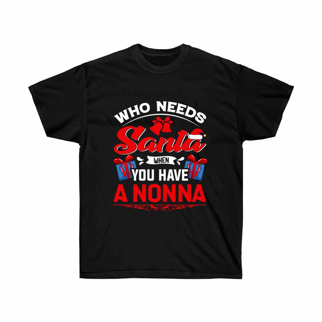 A festive T-shirt featuring the phrase 'Who Needs Santa When You Have A Nonna', made from soft cotton with a unisex fit.
