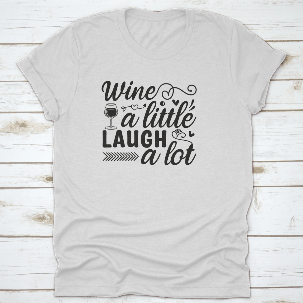 A humorous T-shirt featuring the phrase 'Wine A Little Laugh A Lot', showcasing a classic fit and made from high-quality cotton.