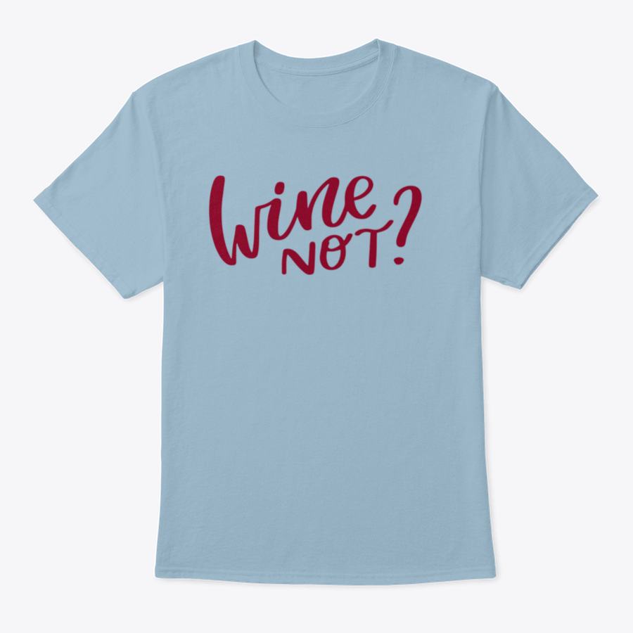 A stylish shirt featuring a positive quote 'Wine Not' in elegant calligraphy, made from soft cotton fabric.