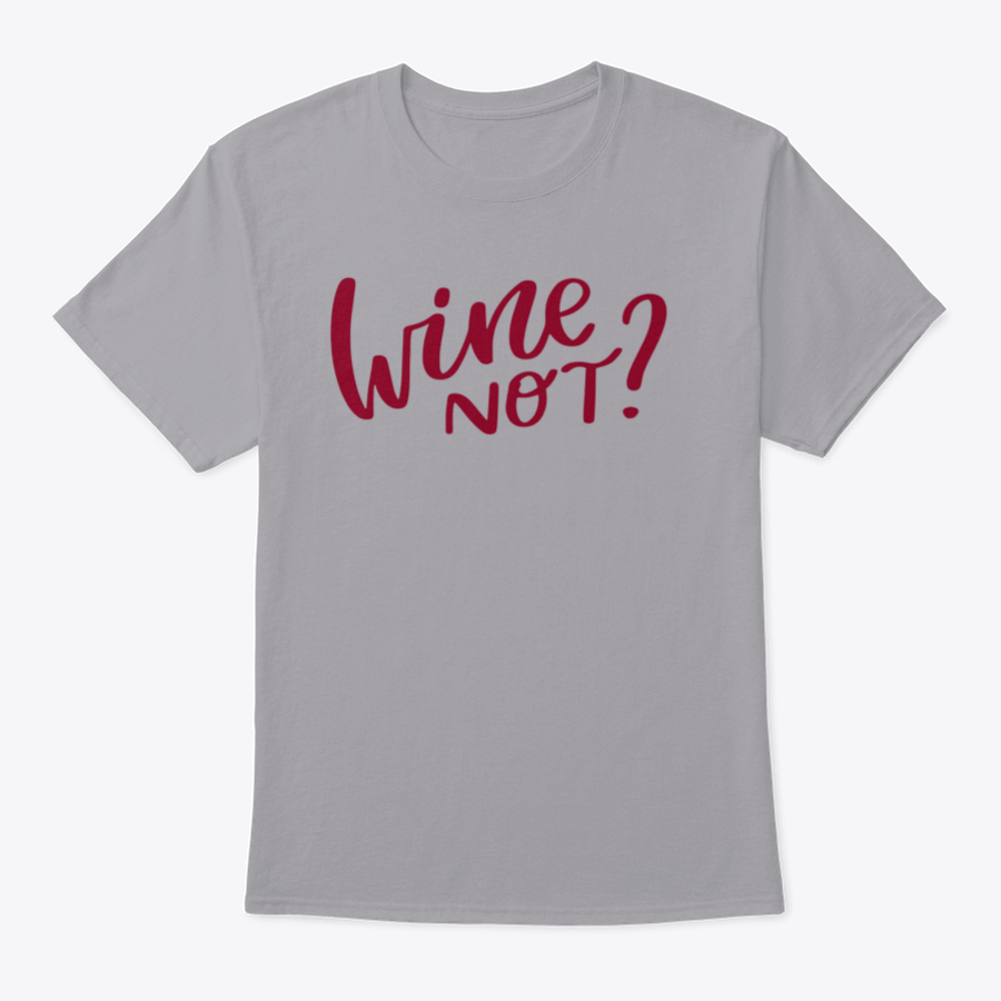 A stylish shirt featuring a positive quote 'Wine Not' in elegant calligraphy, made from soft cotton fabric.