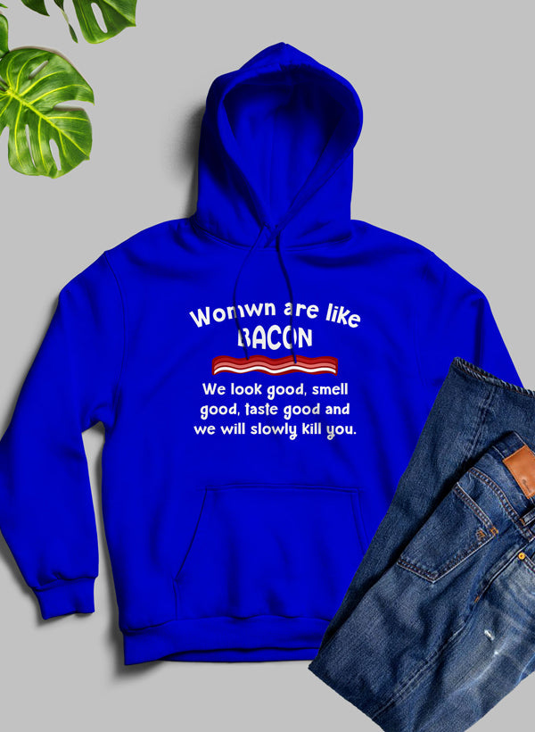 Women Are Like Bacon Hoodie featuring a cozy fleece blend, adjustable hood, and unique design by top artists.