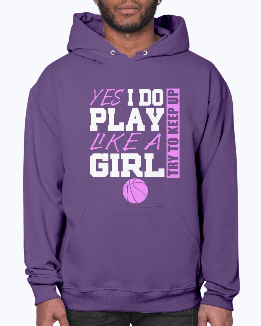 A stylish unisex hoodie featuring the phrase 'Yes I Play Like a Girl, Try and Keep Up' in bold print, perfect for sports and casual wear.