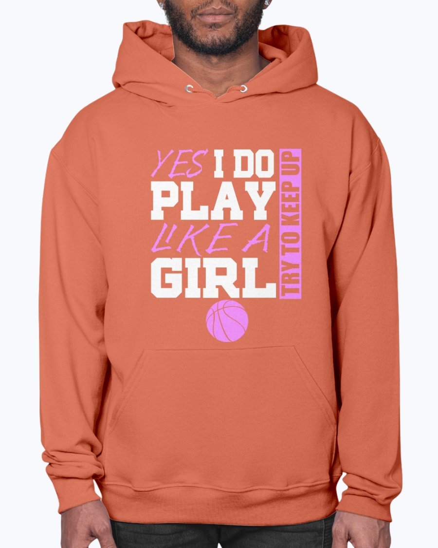 A stylish unisex hoodie featuring the phrase 'Yes I Play Like a Girl, Try and Keep Up' in bold print, perfect for sports and casual wear.