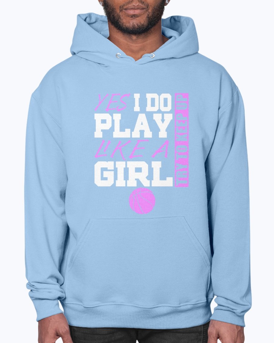 A stylish unisex hoodie featuring the phrase 'Yes I Play Like a Girl, Try and Keep Up' in bold print, perfect for sports and casual wear.