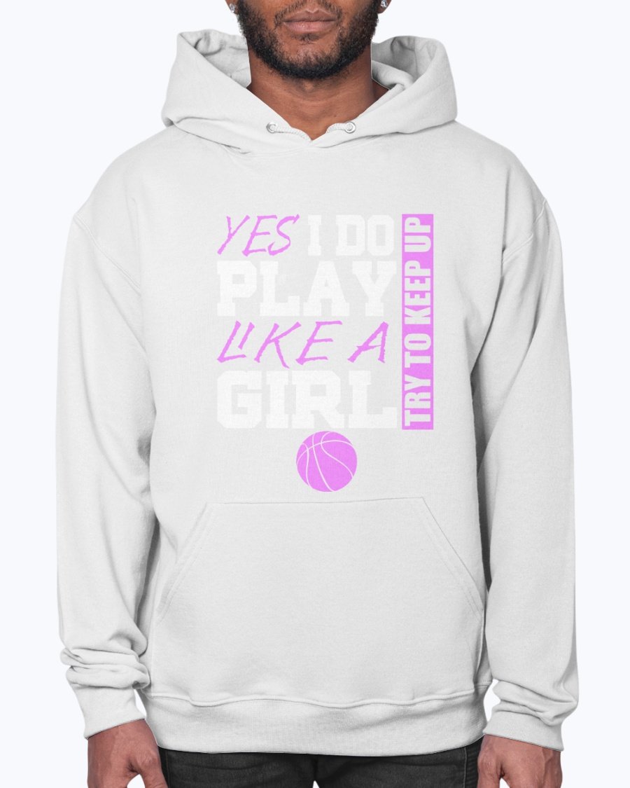 A stylish unisex hoodie featuring the phrase 'Yes I Play Like a Girl, Try and Keep Up' in bold print, perfect for sports and casual wear.