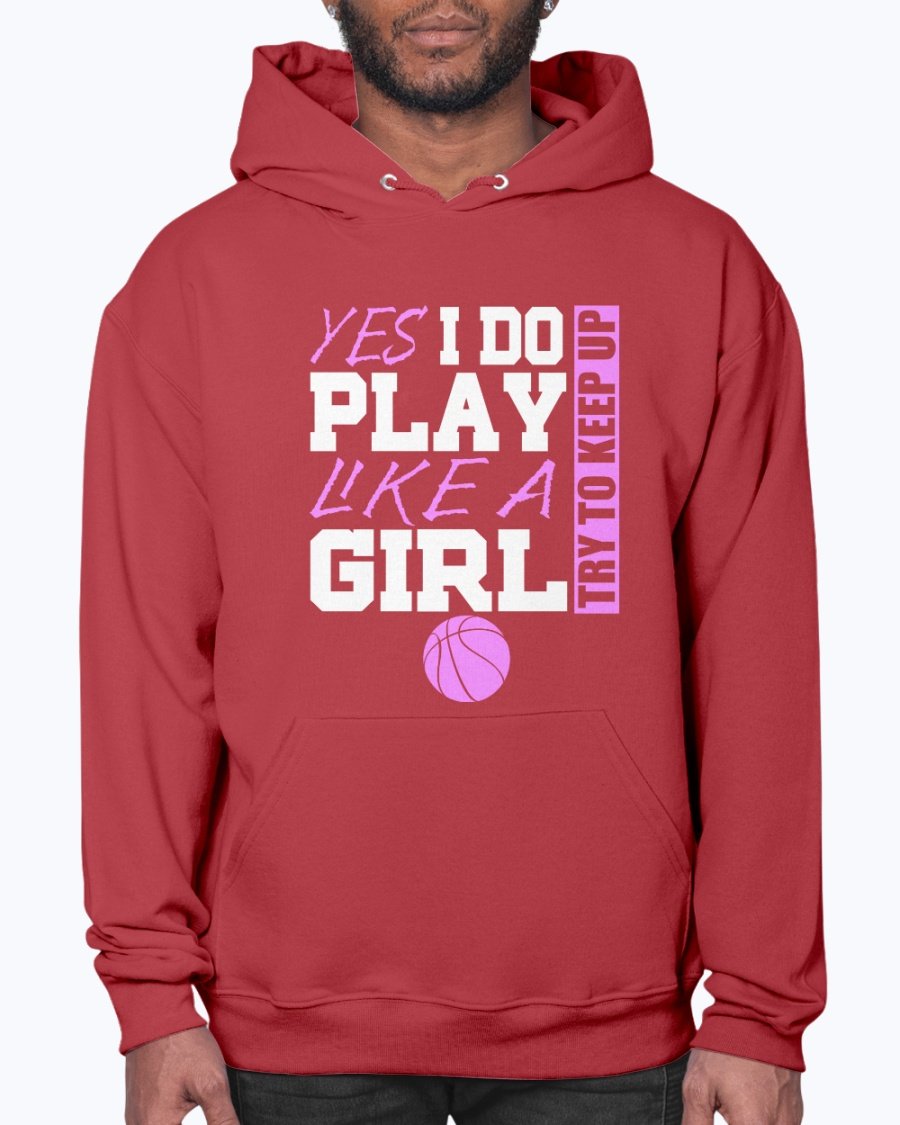 A stylish unisex hoodie featuring the phrase 'Yes I Play Like a Girl, Try and Keep Up' in bold print, perfect for sports and casual wear.