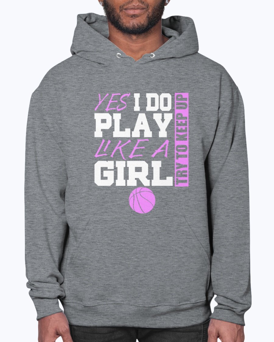 A stylish unisex hoodie featuring the phrase 'Yes I Play Like a Girl, Try and Keep Up' in bold print, perfect for sports and casual wear.