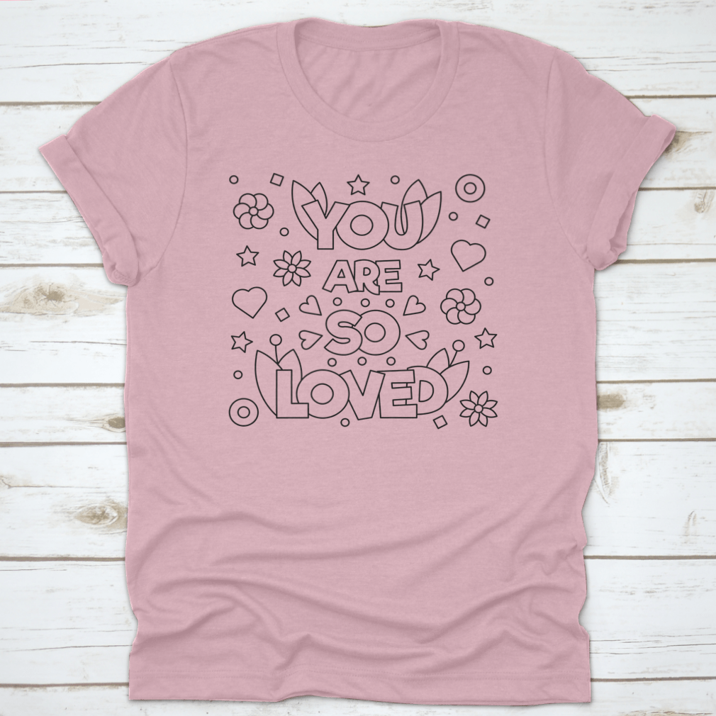 A soft cotton T-shirt featuring the motivational quote 'You Are So Loved' in a stylish design, perfect for casual wear.