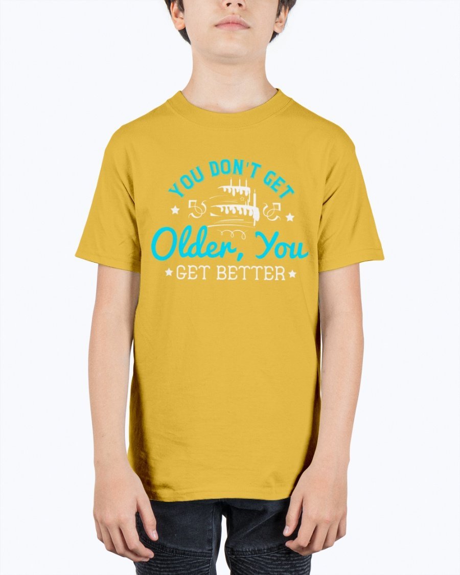 Youth tee featuring the phrase 'You don't get older, you get better' in vibrant colors, perfect for birthday celebrations.