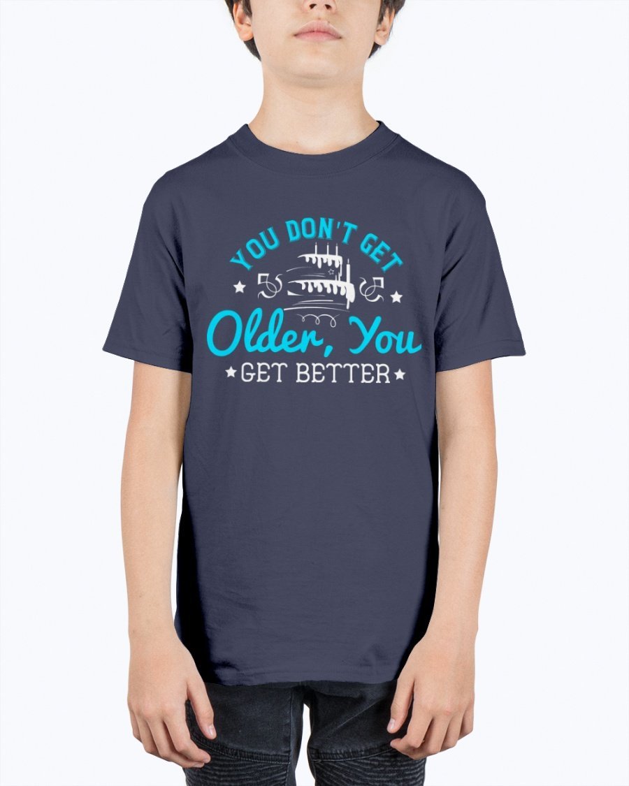 Youth tee featuring the phrase 'You don't get older, you get better' in vibrant colors, perfect for birthday celebrations.