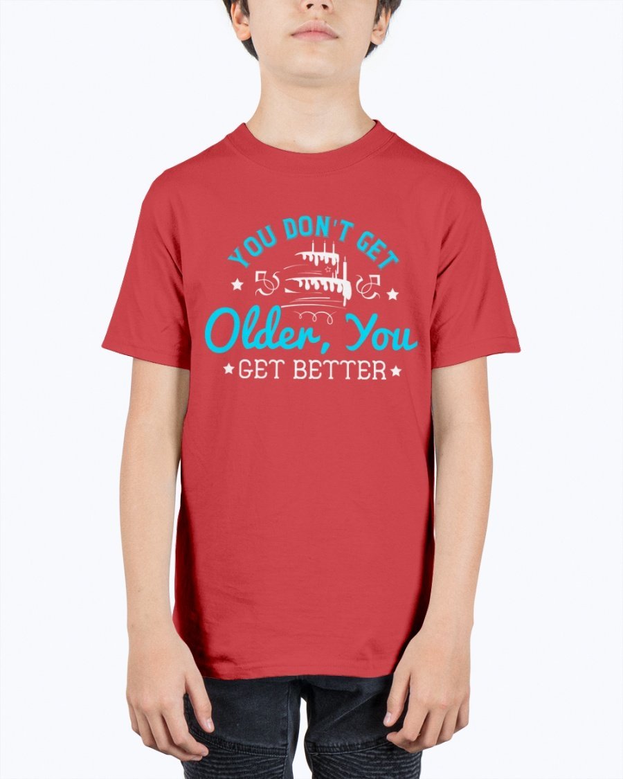 Youth tee featuring the phrase 'You don't get older, you get better' in vibrant colors, perfect for birthday celebrations.