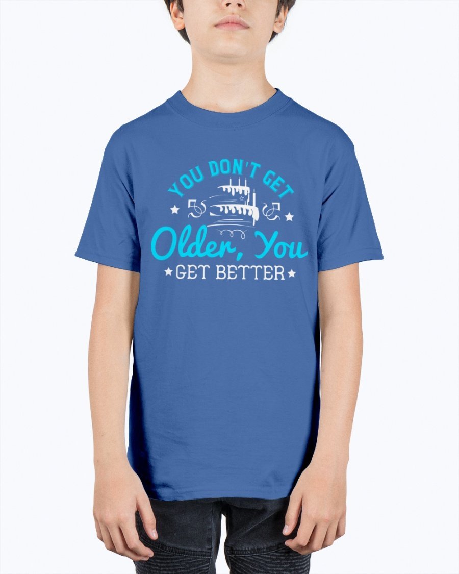 Youth tee featuring the phrase 'You don't get older, you get better' in vibrant colors, perfect for birthday celebrations.