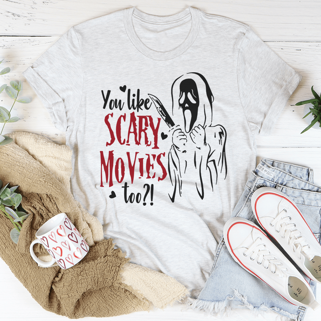 You Like Scary Movies Too Tee featuring a spooky design, made from 100% soft cotton, perfect for Halloween celebrations.