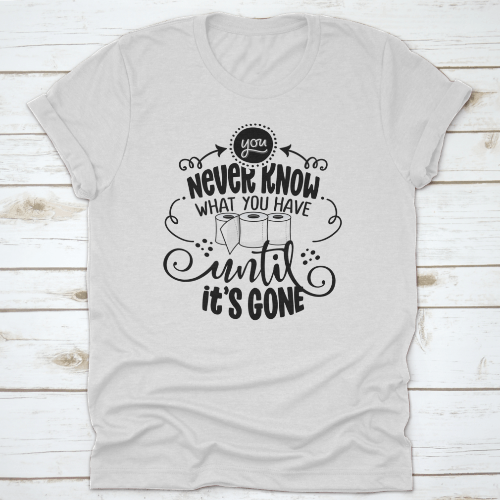 Cute toilet paper design featuring the phrase 'You Never Know What You Have Until It Is Gone', made from soft cotton fabric.