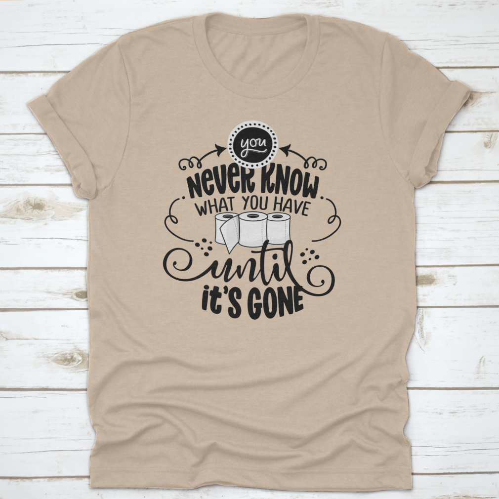 Cute toilet paper design featuring the phrase 'You Never Know What You Have Until It Is Gone', made from soft cotton fabric.