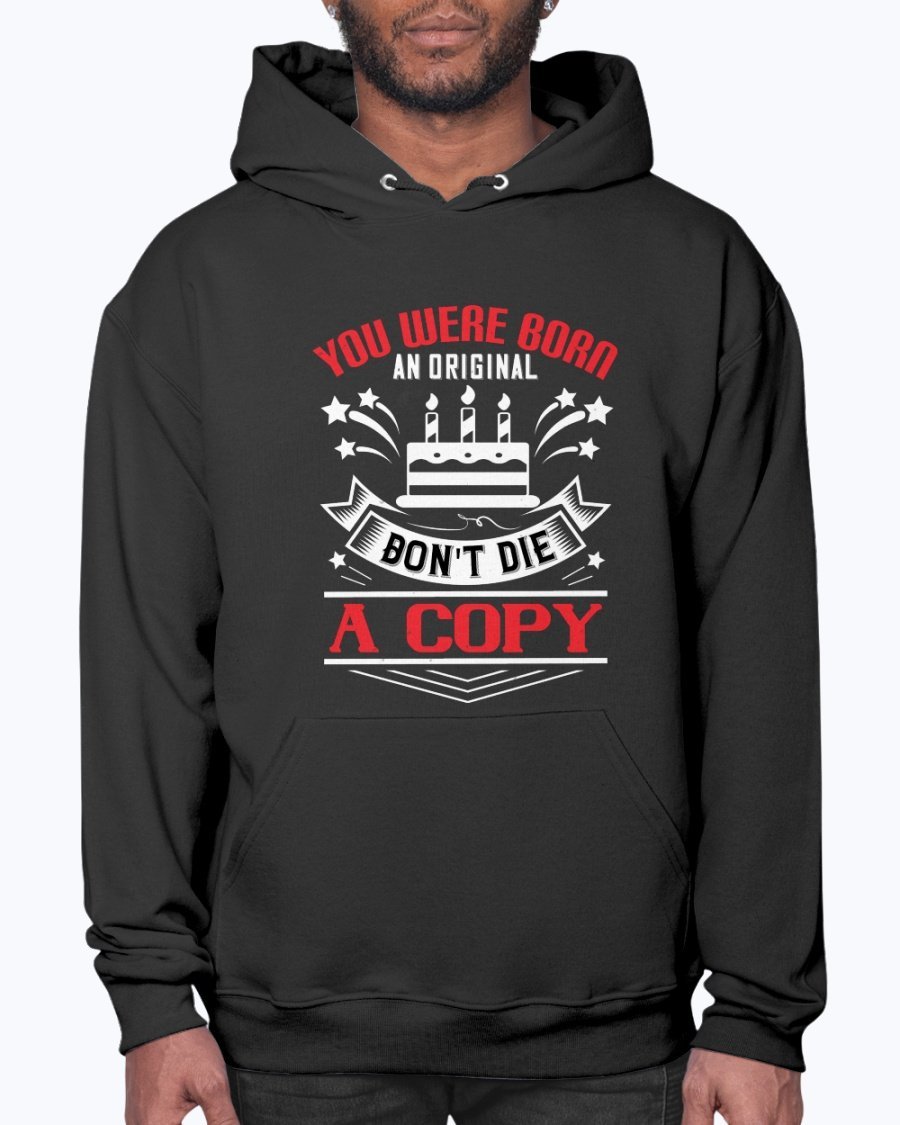 A stylish unisex hoodie featuring the phrase 'You were born an original. Don't die a copy' in a vibrant design, perfect for birthdays.