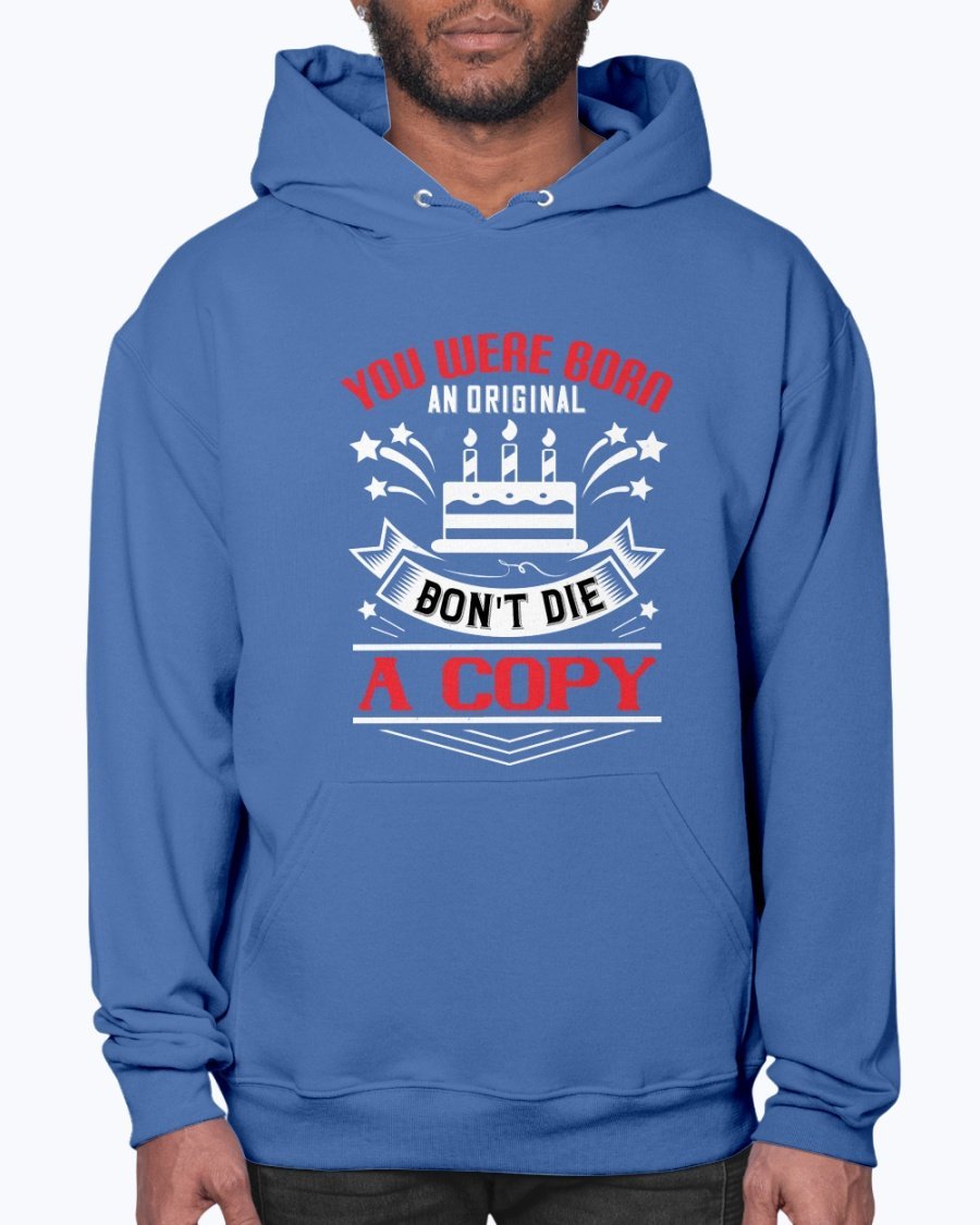 A stylish unisex hoodie featuring the phrase 'You were born an original. Don't die a copy' in a vibrant design, perfect for birthdays.