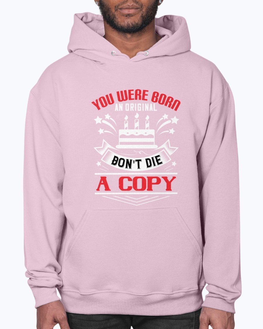 A stylish unisex hoodie featuring the phrase 'You were born an original. Don't die a copy' in a vibrant design, perfect for birthdays.