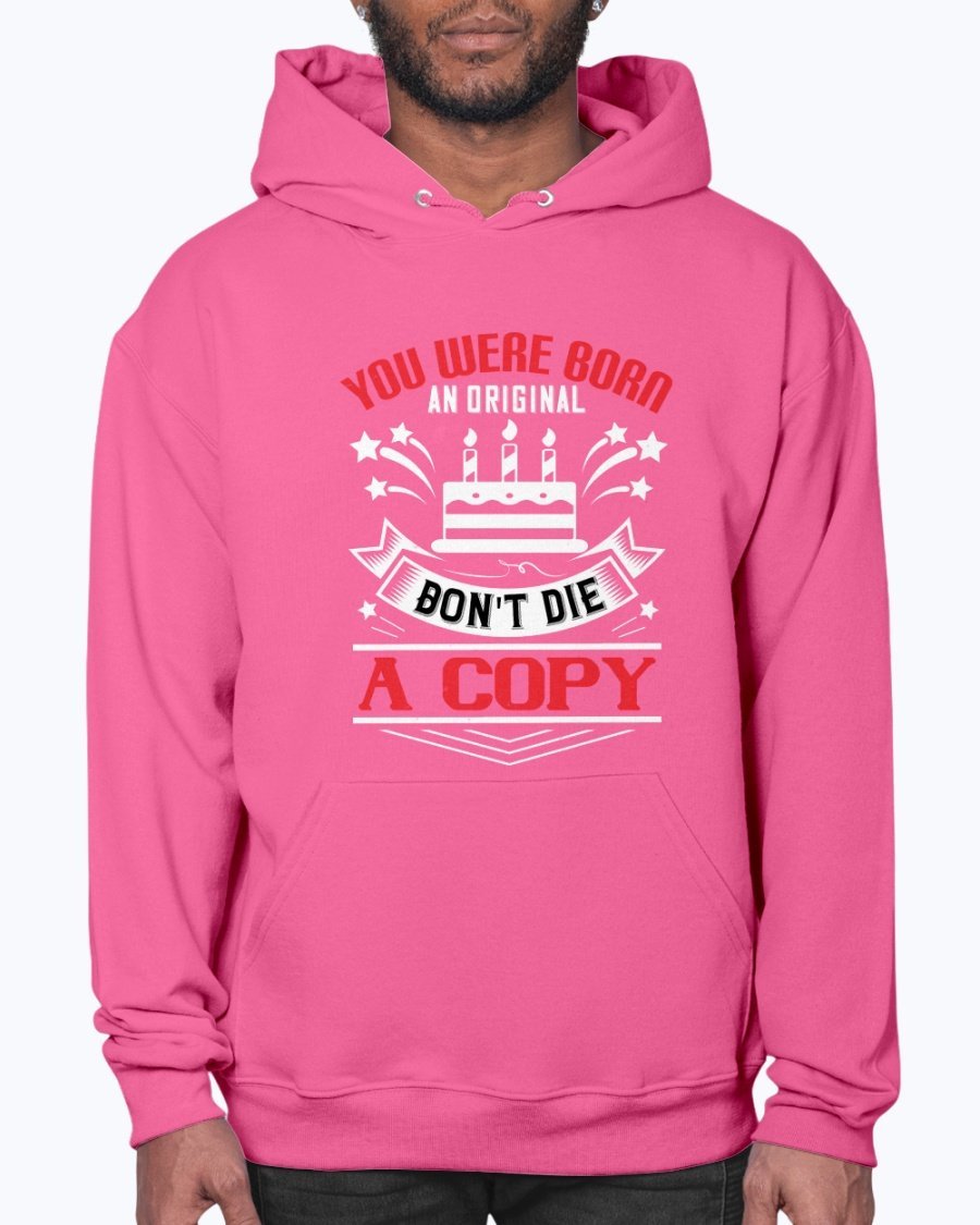 A stylish unisex hoodie featuring the phrase 'You were born an original. Don't die a copy' in a vibrant design, perfect for birthdays.