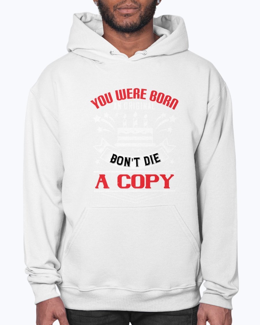 A stylish unisex hoodie featuring the phrase 'You were born an original. Don't die a copy' in a vibrant design, perfect for birthdays.