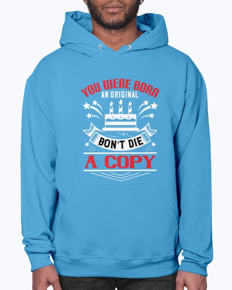 A stylish unisex hoodie featuring the phrase 'You were born an original. Don't die a copy' in a vibrant design, perfect for birthdays.