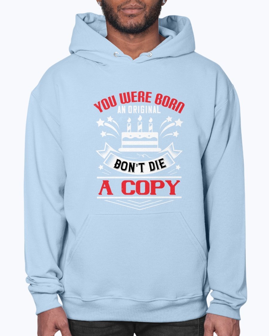 A stylish unisex hoodie featuring the phrase 'You were born an original. Don't die a copy' in a vibrant design, perfect for birthdays.