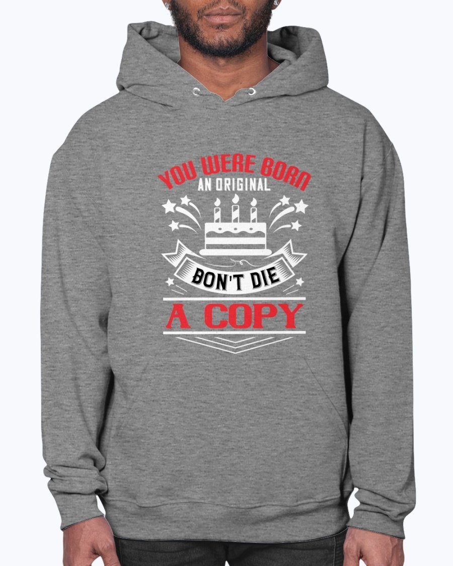 A stylish unisex hoodie featuring the phrase 'You were born an original. Don't die a copy' in a vibrant design, perfect for birthdays.