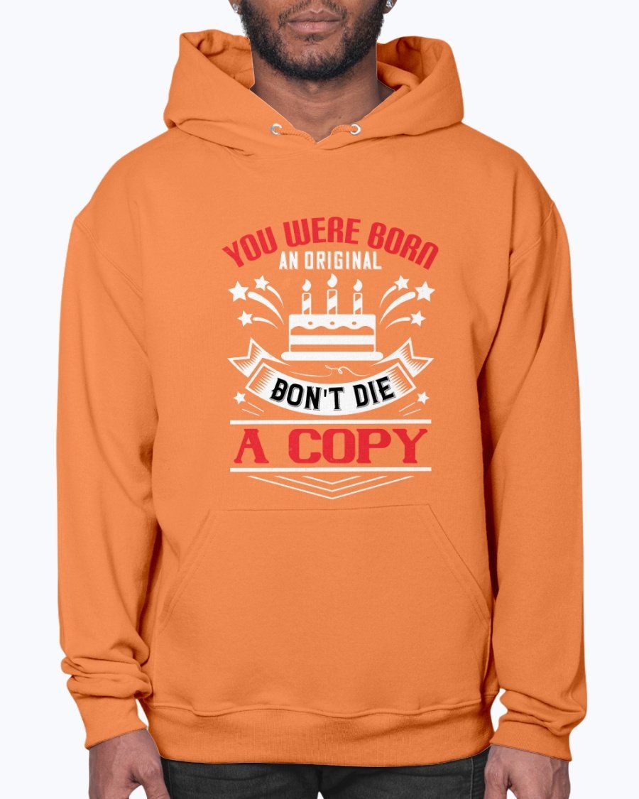 A stylish unisex hoodie featuring the phrase 'You were born an original. Don't die a copy' in a vibrant design, perfect for birthdays.