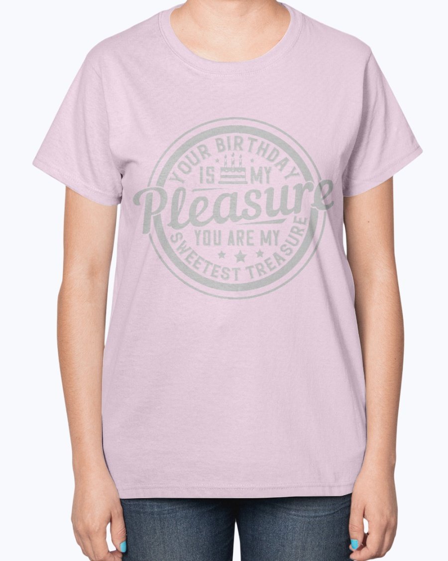 A stylish T-shirt featuring the phrase 'Your birthday is my pleasure. You are my sweetest treasure' designed for birthday celebrations.